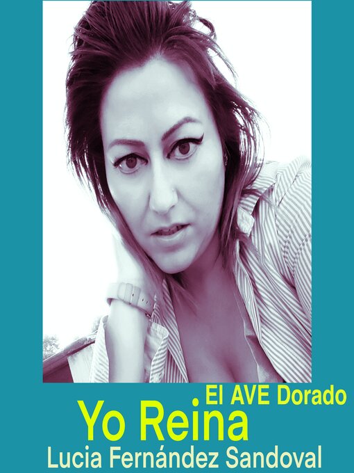 Title details for Yo Reina El Ave Dorado by Lucia Fernández Sandoval - Available